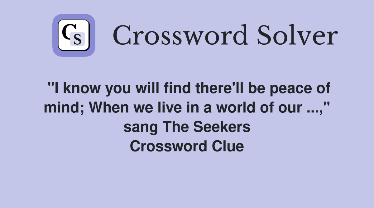 "I know you will find there'll be peace of mind; When we live in a world of our," sang The